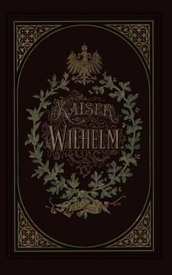 Kaiser Wilhelm 1797–1877