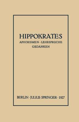 Hippokrates: Eine Auslese Seiner Gedanken über den Gesunden und Kranken Menschen und über die Heilkunst