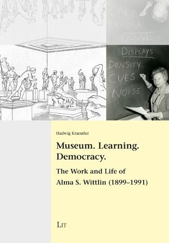 Museum. Learning. Democracy: The Work and Life of Alma S. Wittlin (1899-1991)