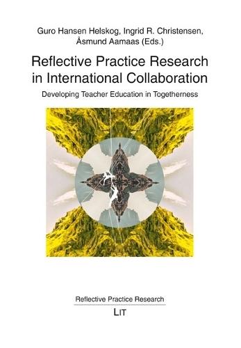 Reflective Practice Research in International Collaboration: Developing Teacher Education in Togetherness