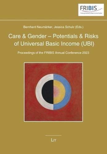 Care & Gender - Potentials & Risks of Universal Basic Income (Ubi): Proceedings of the Fribis Annual Conference 2023