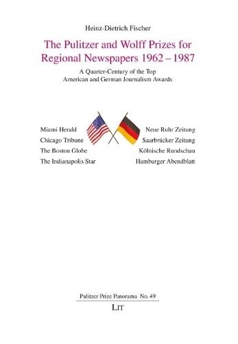 The Pulitzer and Wolff Prizes for Regional Newspapers 1962-1987: A Quarter-Century of the Top American and German Journalism Awards