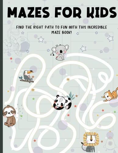 Mazes for Kids Ages 4-8: Find the Right Path to Fun With This Incredible Maze Book! Maze Activity Book 4-6, 6-8