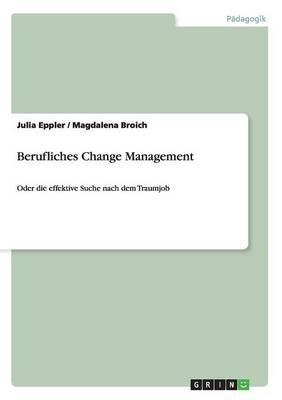 Berufliches Change Management: Oder die effektive Suche nach dem Traumjob