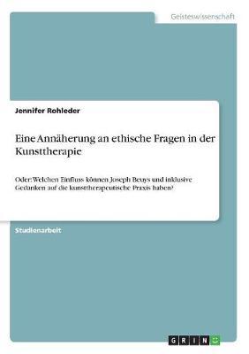 Eine Annaherung an Ethische Fragen in Der Kunsttherapie