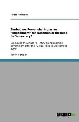 Zimbabwe: Power-Sharing as an Impediment for Transition or the Road to Democracy?