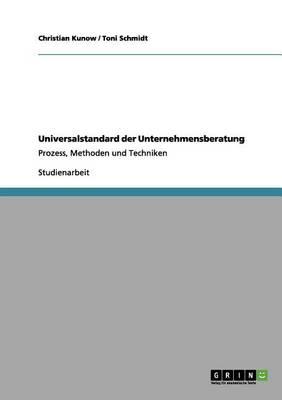 Universalstandard der Unternehmensberatung: Prozess, Methoden und Techniken