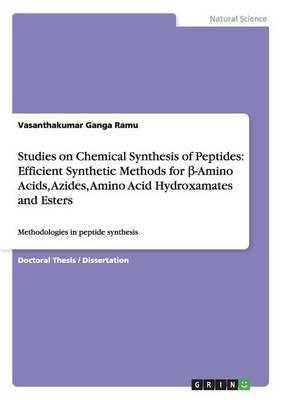 Studies on Chemical Synthesis of Peptides: Efficient Synthetic Methods for &#946;-Amino Acids, Azides, Amino Acid Hydroxamates and Esters: Methodologies in peptide synthesis