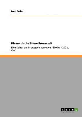 Die nordische ältere Bronzezeit: Eine Kultur der Bronzezeit von etwa 1500 bis 1200 v. Chr.