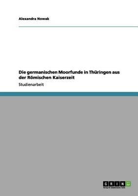 Die germanischen Moorfunde in Thuringen aus der Roemischen Kaiserzeit