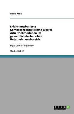 Erfahrungsbasierte Kompetenzentwicklung alterer ArbeitnehmerInnen im gewerblich-technischen Unternehmensbereich