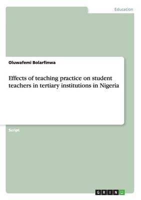 Effects of Teaching Practice on Student Teachers in Tertiary Institutions in Nigeria