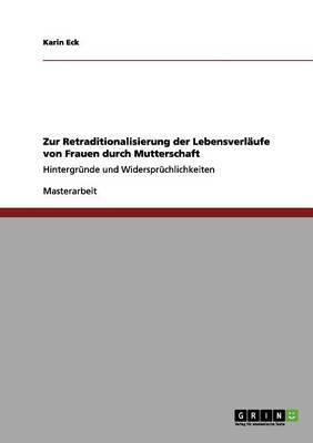 Zur Retraditionalisierung der Lebensverlaufe von Frauen durch Mutterschaft: Hintergrunde und Widerspruchlichkeiten