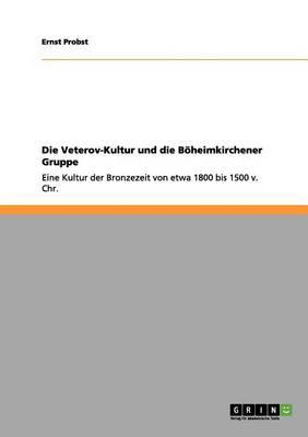 Die Veterov-Kultur und die Böheimkirchener Gruppe: Eine Kultur der Bronzezeit von etwa 1800 bis 1500 v. Chr.