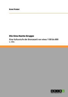 Die Ems-Hunte-Gruppe: Eine Kulturstufe der Bronzezeit von etwa 1100 bis 800 v. Chr.