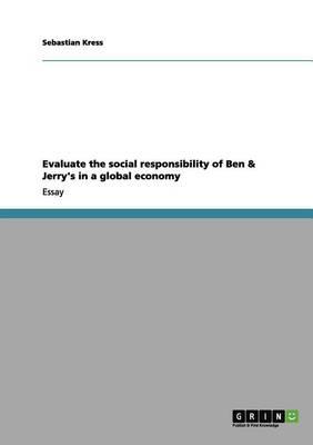 Evaluate the social responsibility of Ben & Jerry's in a global economy