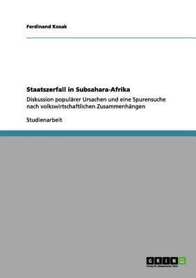 Staatszerfall in Subsahara-Afrika: Diskussion popularer Ursachen und eine Spurensuche nach volkswirtschaftlichen Zusammenhangen