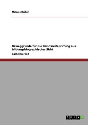 Beweggrunde fur die Berufsreifeprufung aus bildungsbiographischer Sicht