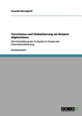 Terrorismus und Globalisierung am Beispiel Afghanistans: Die Entwicklung der Al Qaida im Prozess der Internationalisierung