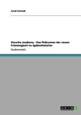 Devotio moderna - Das Phanomen der neuen Froemmigkeit im Spatmittelalter