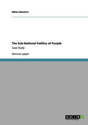 The Sub-National Politics of Punjab: Case Study