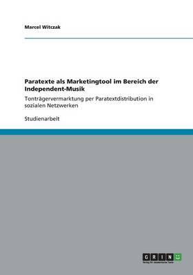 Paratexte als Marketingtool im Bereich der Independent-Musik: Tontragervermarktung per Paratextdistribution in sozialen Netzwerken