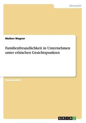 Familienfreundlichkeit in Unternehmen unter ethischen Gesichtspunkten