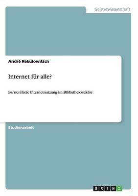 Internet fur alle?: Barrierefreie Internetnutzung im Bibliothekssektor