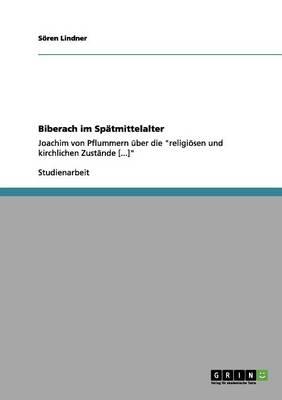 Biberach im Spatmittelalter: Joachim von Pflummern uber die religioesen und kirchlichen Zustande [...]