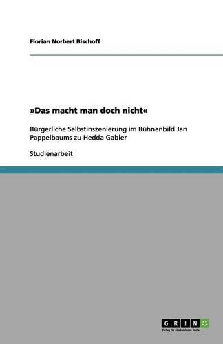 Die Buhnenbilder des Jan Pappelbaum. Eine Analyse der burgerlichen Selbstinszenierung am Beispiel der Produktion Hedda Gabler