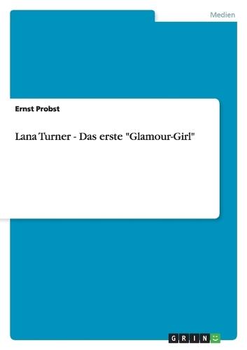 Lana Turner - Das erste ""Glamour-Girl""
