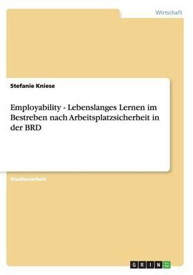 Employability - Lebenslanges Lernen im Bestreben nach Arbeitsplatzsicherheit in der BRD