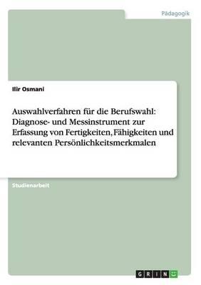 Auswahlverfahren F r Die Berufswahl: Diagnose- Und Messinstrument Zur Erfassung Von Fertigkeiten, F higkeiten Und Relevanten Pers nlichkeitsmerkmalen