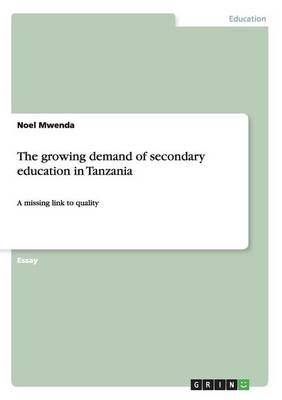 The growing demand of secondary education in Tanzania: A missing link to quality
