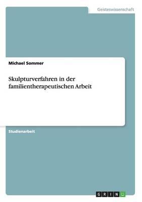 Skulpturverfahren in der familientherapeutischen Arbeit