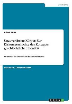 Unzuverlassige Koerper. Zur Diskursgeschichte des Konzepts geschlechtlicher Identitat: Rezension der Dissertation Sabine Mehlmanns