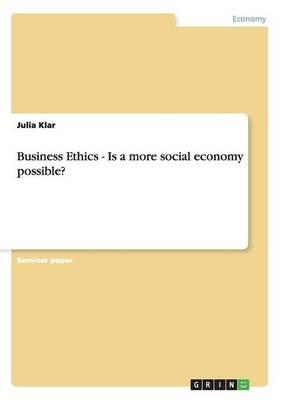 Business Ethics - Is a more social economy possible?
