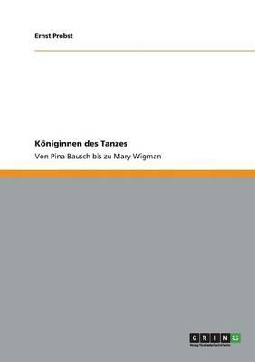 Königinnen des Tanzes: Von Pina Bausch bis zu Mary Wigman