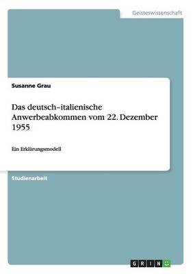 Das deutsch-italienische Anwerbeabkommen vom 22. Dezember 1955: Ein Erklarungsmodell