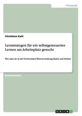 Lernstrategen fur ein selbstgesteuertes Lernen am Arbeitsplatz gesucht: Wie man sie in der Territorialen Wehrverwaltung findet und foerdert