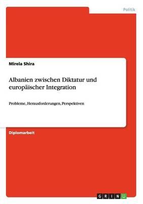 Albanien zwischen Diktatur und europaischer Integration: Probleme, Herausforderungen, Perspektiven