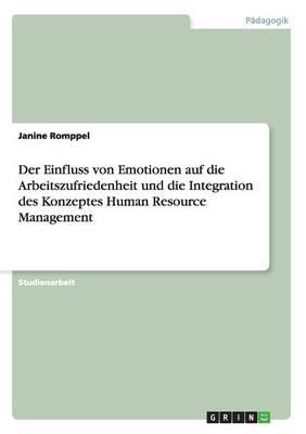 Der Einfluss von Emotionen auf die Arbeitszufriedenheit und die Integration des Konzeptes Human Resource Management