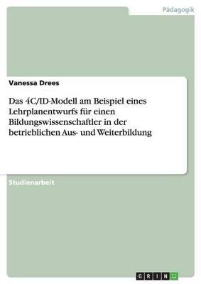 Das 4C/Id-Modell Am Beispiel Eines Lehrplanentwurfs Fur Einen Bildungswissenschaftler in Der Betrieblichen Aus- Und Weiterbildung