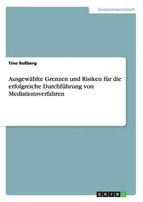 Ausgewahlte Grenzen und Risiken fur die erfolgreiche Durchfuhrung von Mediationsverfahren