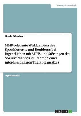 Mmp-Relevante Wirkfaktoren Des Sportkletterns Und Boulderns Bei Jugendlichen Mit Adhs Und Storungen Des Sozialverhaltens Im Rahmen Eines Interdisziplinaren Therapieansatzes