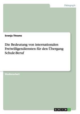 Die Bedeutung von internationalen Freiwilligendiensten fur den UEbergang Schule-Beruf