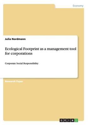 Ecological Footprint as a management tool for corporations: Corporate Social Responsibility