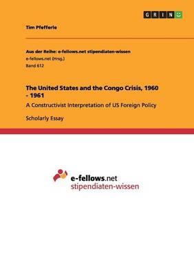 The United States and the Congo Crisis, 1960 - 1961: A Constructivist Interpretation of US Foreign Policy