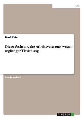 Die Anfechtung des Arbeitsvertrages wegen arglistiger Tauschung