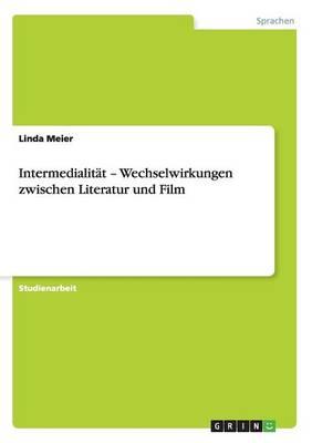 Intermedialitat - Wechselwirkungen Zwischen Literatur Und Film